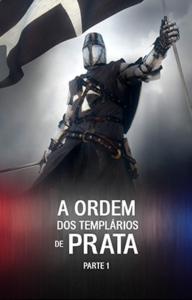 A Ordem dos Templários de Prata – Parte 1