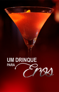 Um drinque para Eros