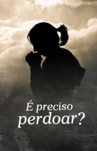 É preciso perdoar?